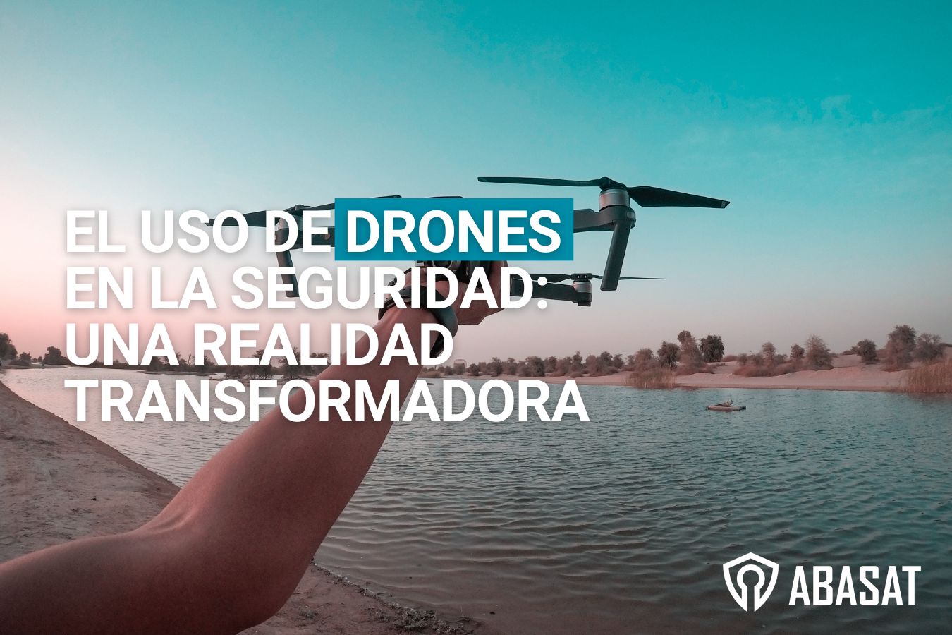 El uso de drones en la seguridad: Un realidad transformadora